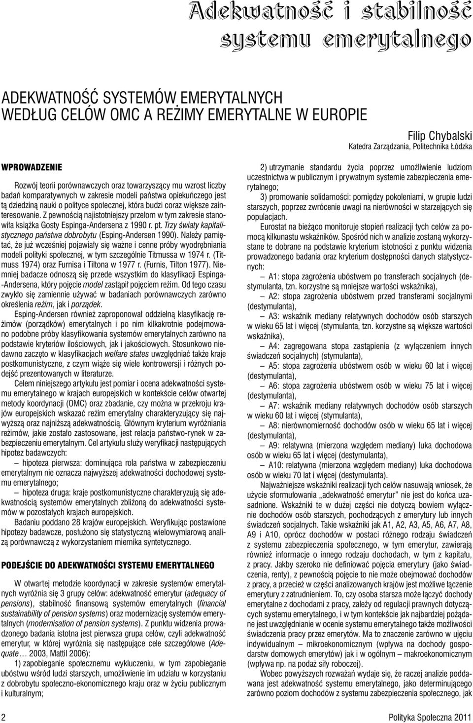 zainteresowanie. Z pewnością najistotniejszy przełom w tym zakresie stanowiła książka Gosty Espinga-Andersena z 1990 r. pt. Trzy światy kapitalistycznego państwa dobrobytu (Esping-Andersen 1990).