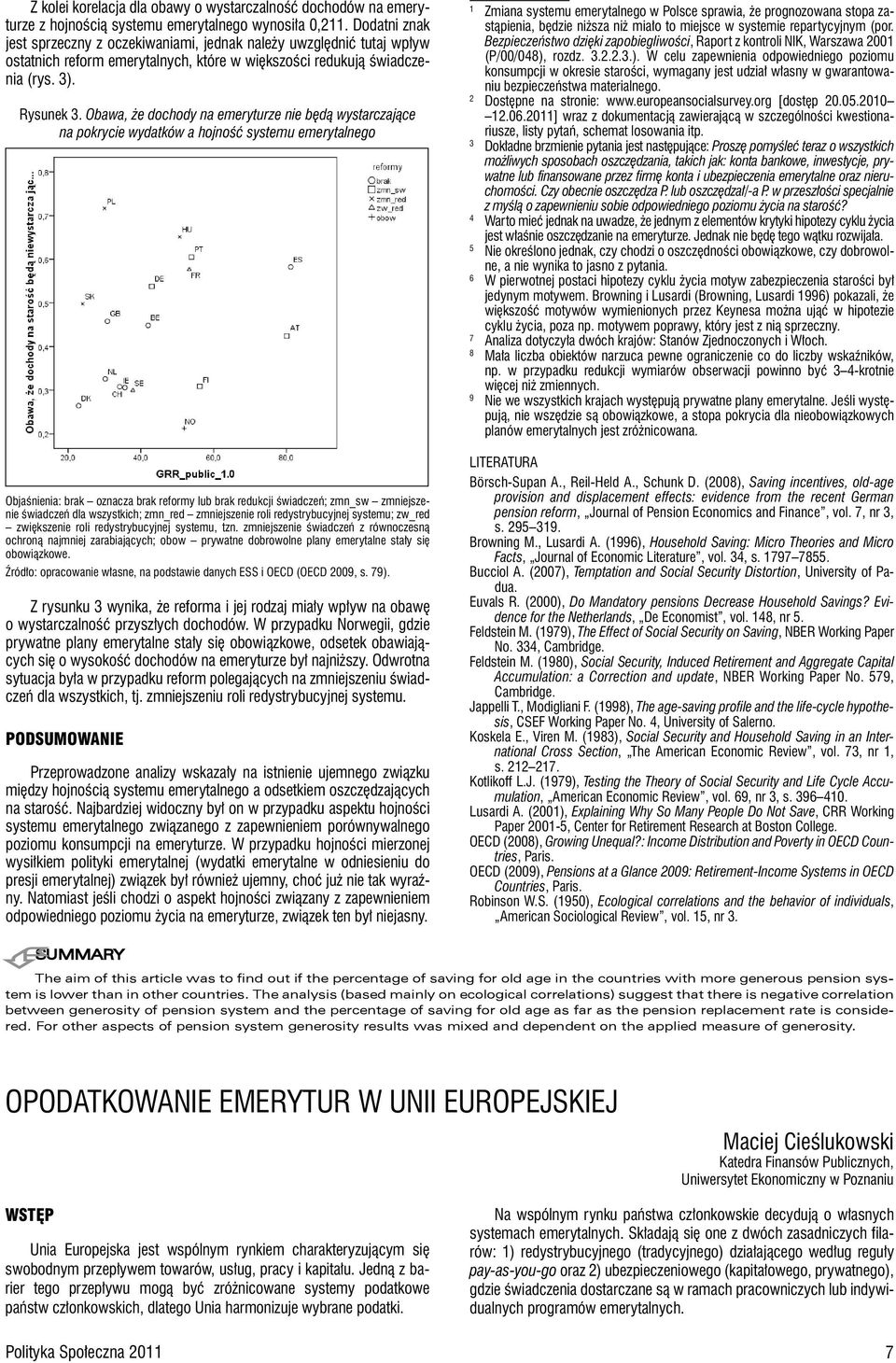 Obawa, że dochody na emeryturze nie będą wystarczające na pokrycie wydatków a hojność systemu emerytalnego 1 Zmiana systemu emerytalnego w Polsce sprawia, że prognozowana stopa zastąpienia, będzie