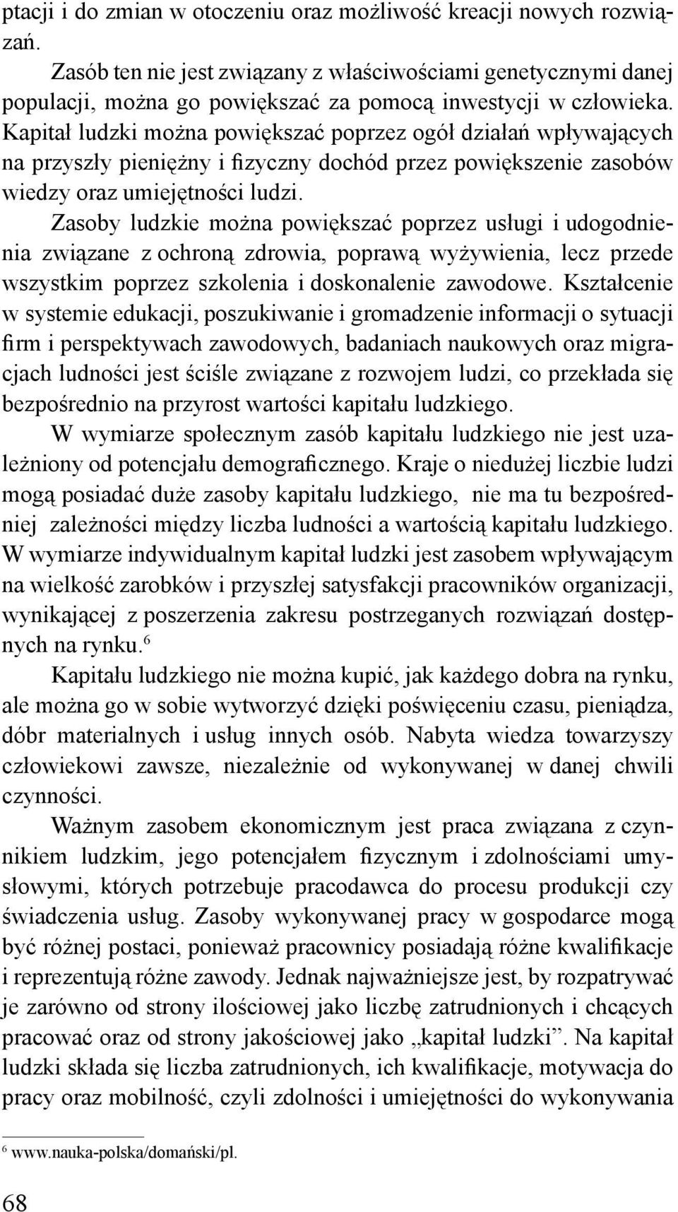 Zasoby ludzkie można powiększać poprzez usługi i udogodnienia związane z ochroną zdrowia, poprawą wyżywienia, lecz przede wszystkim poprzez szkolenia i doskonalenie zawodowe.