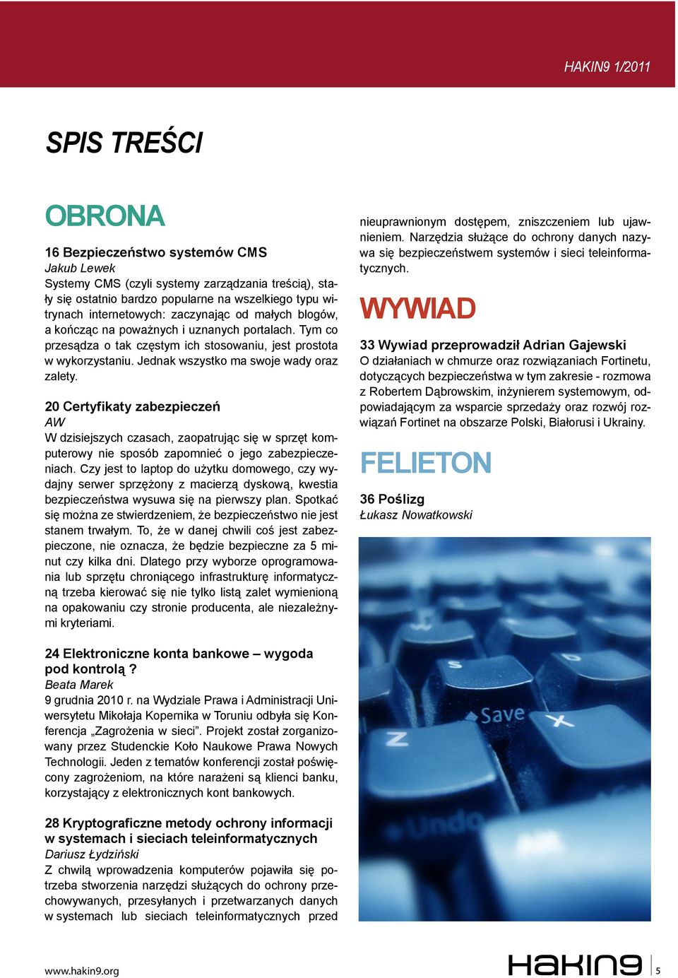 Jednak wszystko ma swoje wady oraz zalety. 20 Certyfikaty zabezpieczeń AW W dzisiejszych czasach, zaopatrując się w sprzęt komputerowy nie sposób zapomnieć o jego zabezpieczeniach.