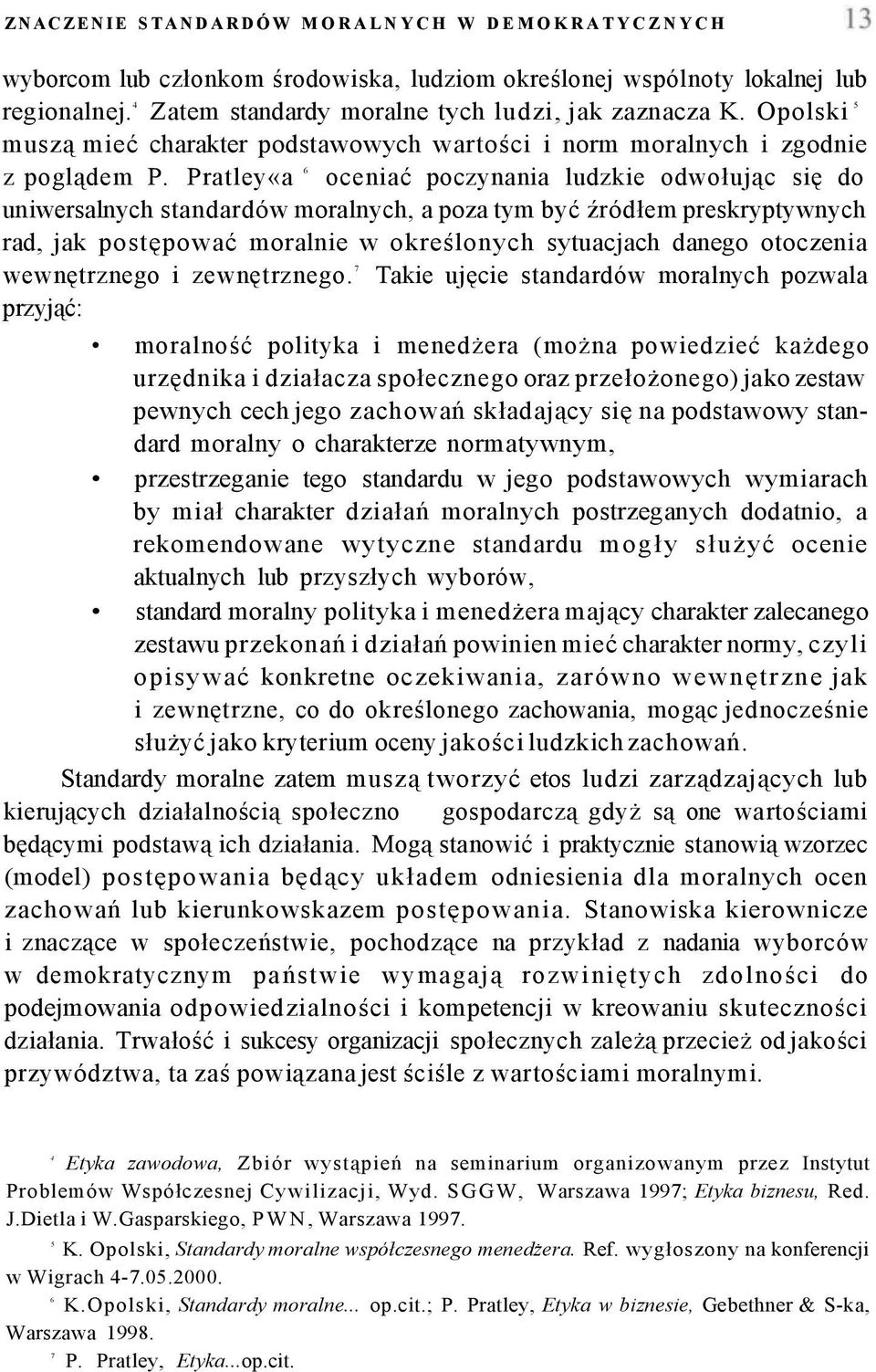 Pratley«a 6 oceniać poczynania ludzkie odwołując się do uniwersalnych standardów moralnych, a poza tym być źródłem preskryptywnych rad, jak postępować moralnie w określonych sytuacjach danego