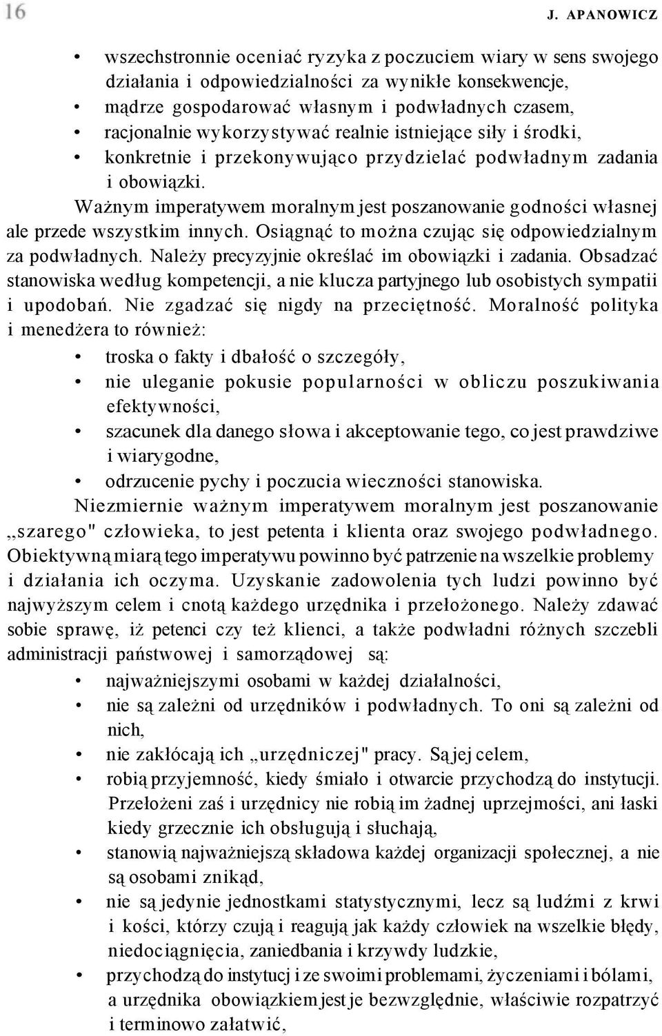 Ważnym imperatywem moralnym jest poszanowanie godności własnej ale przede wszystkim innych. Osiągnąć to można czując się odpowiedzialnym za podwładnych.