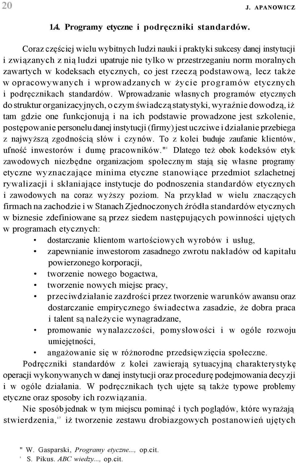 rzeczą podstawową, lecz także w opracowywanych i wprowadzanych w życie programów etycznych i podręcznikach standardów.