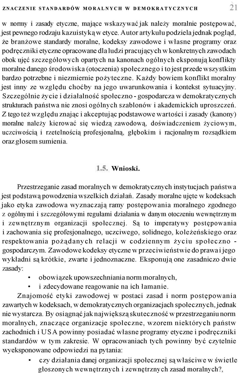 szczegółowych opartych na kanonach ogólnych eksponują konflikty moralne danego środowiska (otoczenia) społecznego i to jest przede wszystkim bardzo potrzebne i niezmiernie pożyteczne.