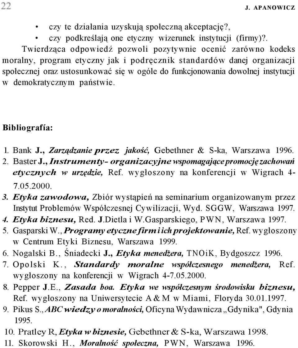 dowolnej instytucji w demokratycznym państwie. Bibliografía: 1. Bank J., Zarządzanie przez jakość, Gebethner & S-ka, Warszawa 1996. 2. Baster J.