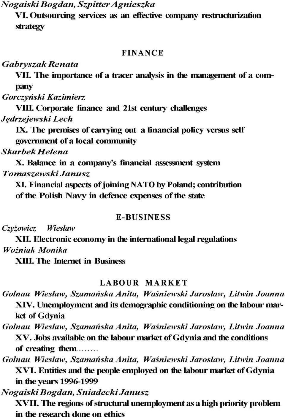 The premises of carrying out a financial policy versus self government of a local community Skarbek Helena X. Balance in a company's financial assessment system Tomaszewski Janusz XI.