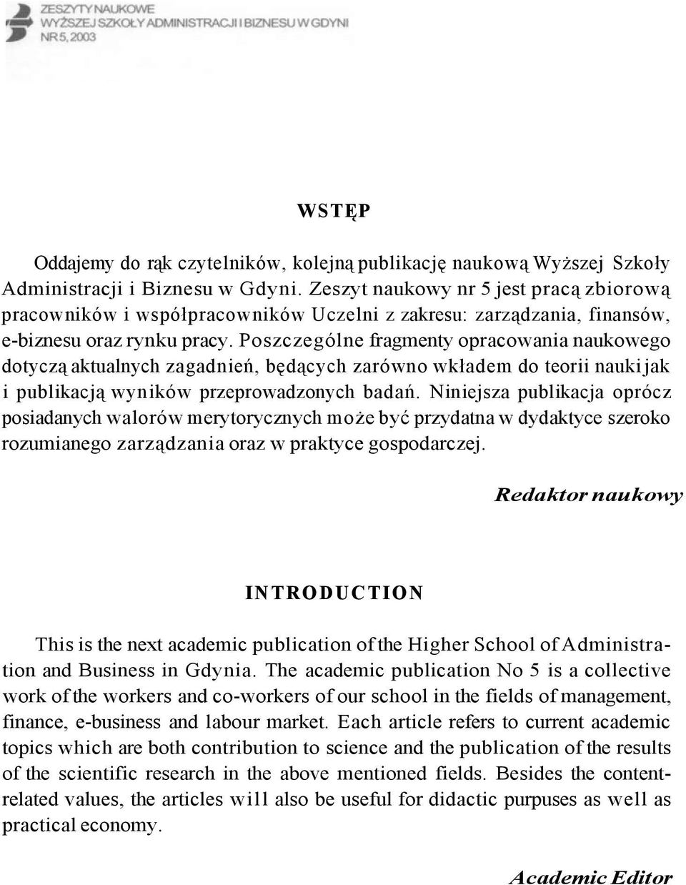 Poszczególne fragmenty opracowania naukowego dotyczą aktualnych zagadnień, będących zarówno wkładem do teorii nauki jak i publikacją wyników przeprowadzonych badań.