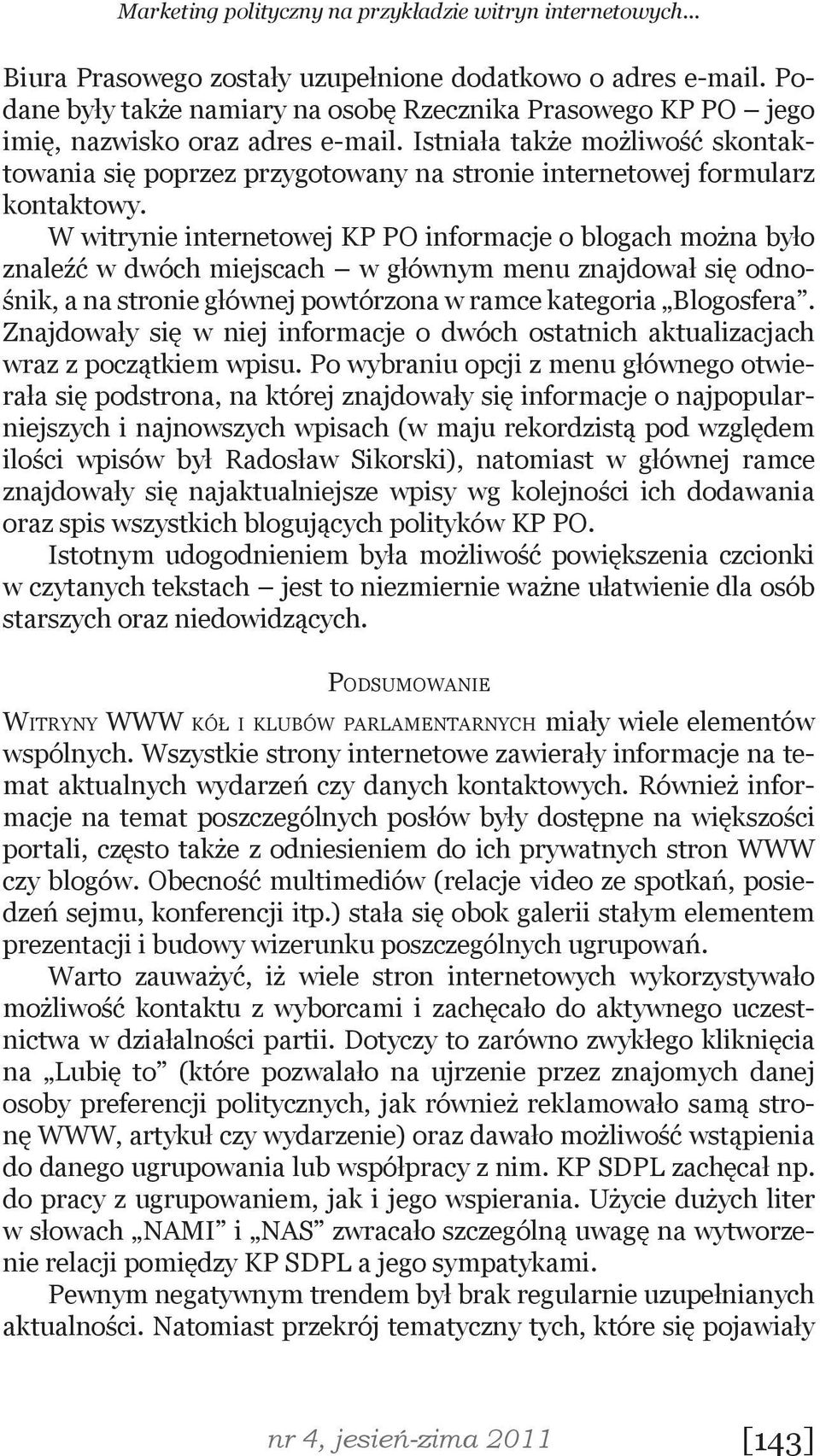 Istniała także możliwość skontaktowania się poprzez przygotowany na stronie internetowej formularz kontaktowy.