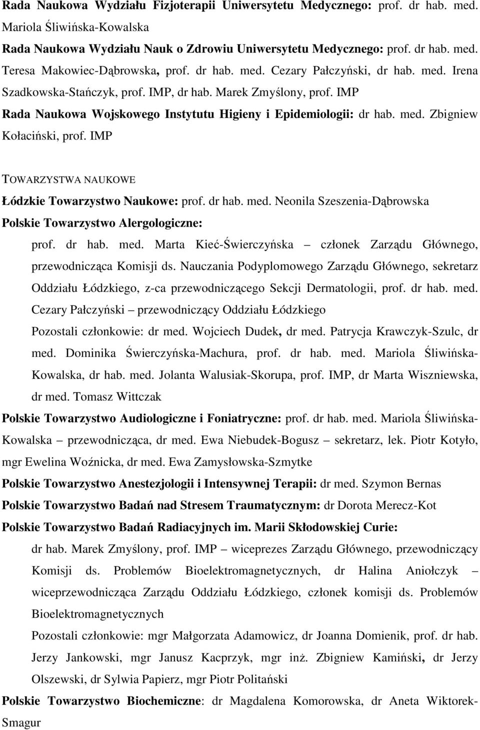 IMP TOWARZYSTWA NAUKOWE Łódzkie Towarzystwo Naukowe: prof. dr hab. med. Neonila Szeszenia-Dąbrowska Polskie Towarzystwo Alergologiczne: prof. dr hab. med. Marta Kieć-Świerczyńska Zarządu Głównego, przewodnicząca Komisji ds.