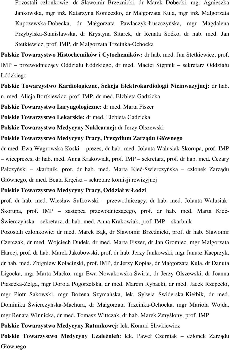 IMP, dr Małgorzata Trzcinka-Ochocka Polskie Towarzystwo Histochemików i Cytochemików: dr hab. med. Jan Stetkiewicz, prof. IMP przewodniczący Oddziału Łódzkiego, dr med.