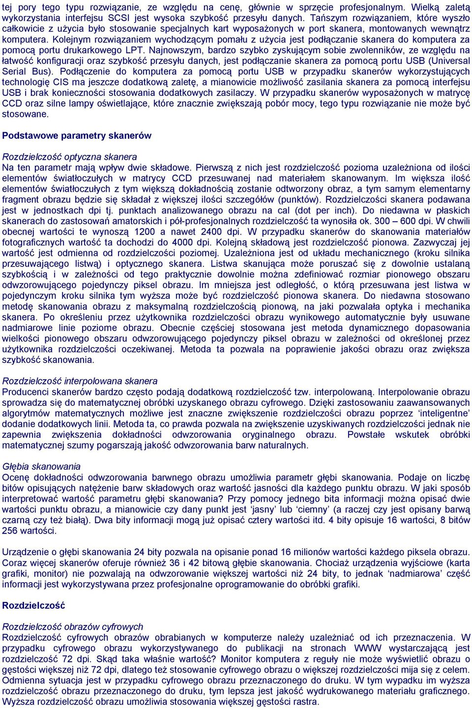 Kolejnym rozwiązaniem wychodzącym pomału z użycia jest podłączanie skanera do komputera za pomocą portu drukarkowego LPT.