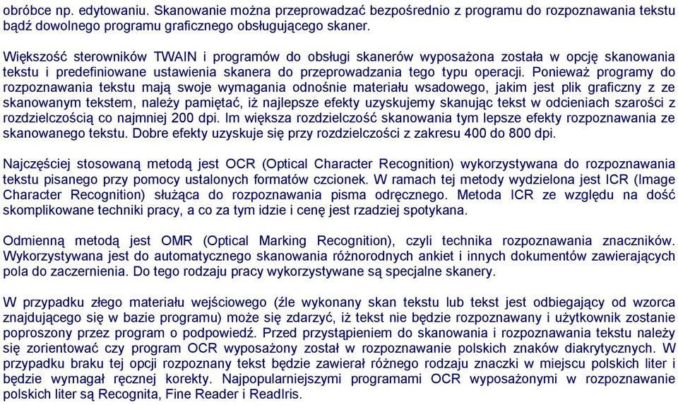 Ponieważ programy do rozpoznawania tekstu mają swoje wymagania odnośnie materiału wsadowego, jakim jest plik graficzny z ze skanowanym tekstem, należy pamiętać, iż najlepsze efekty uzyskujemy