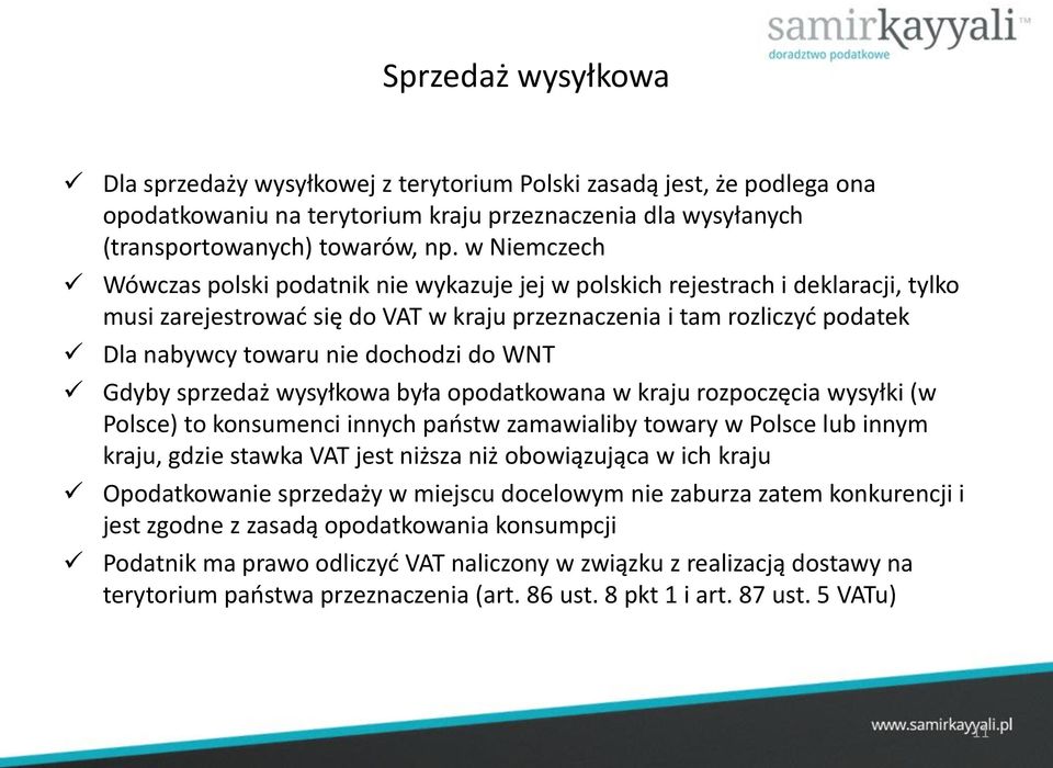 dochodzi do WNT Gdyby sprzedaż wysyłkowa była opodatkowana w kraju rozpoczęcia wysyłki (w Polsce) to konsumenci innych państw zamawialiby towary w Polsce lub innym kraju, gdzie stawka VAT jest niższa