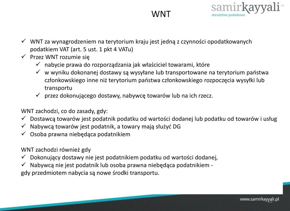 niż terytorium państwa członkowskiego rozpoczęcia wysyłki lub transportu przez dokonującego dostawy, nabywcę towarów lub na ich rzecz.