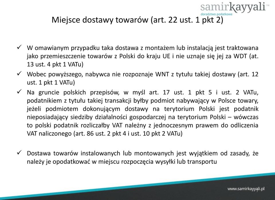 4 pkt 1 VATu) Wobec powyższego, nabywca nie rozpoznaje WNT z tytułu takiej dostawy (art. 12 ust. 1 pkt 1 VATu) Na gruncie polskich przepisów, w myśl art. 17 ust. 1 pkt 5 i ust.