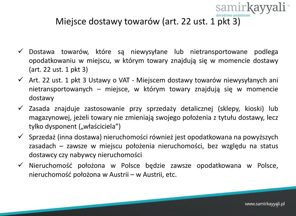 1 pkt 3 Ustawy o VAT - Miejscem dostawy towarów niewysyłanych ani nietransportowanych miejsce, w którym towary znajdują się w momencie dostawy Zasada znajduje zastosowanie przy sprzedaży detalicznej