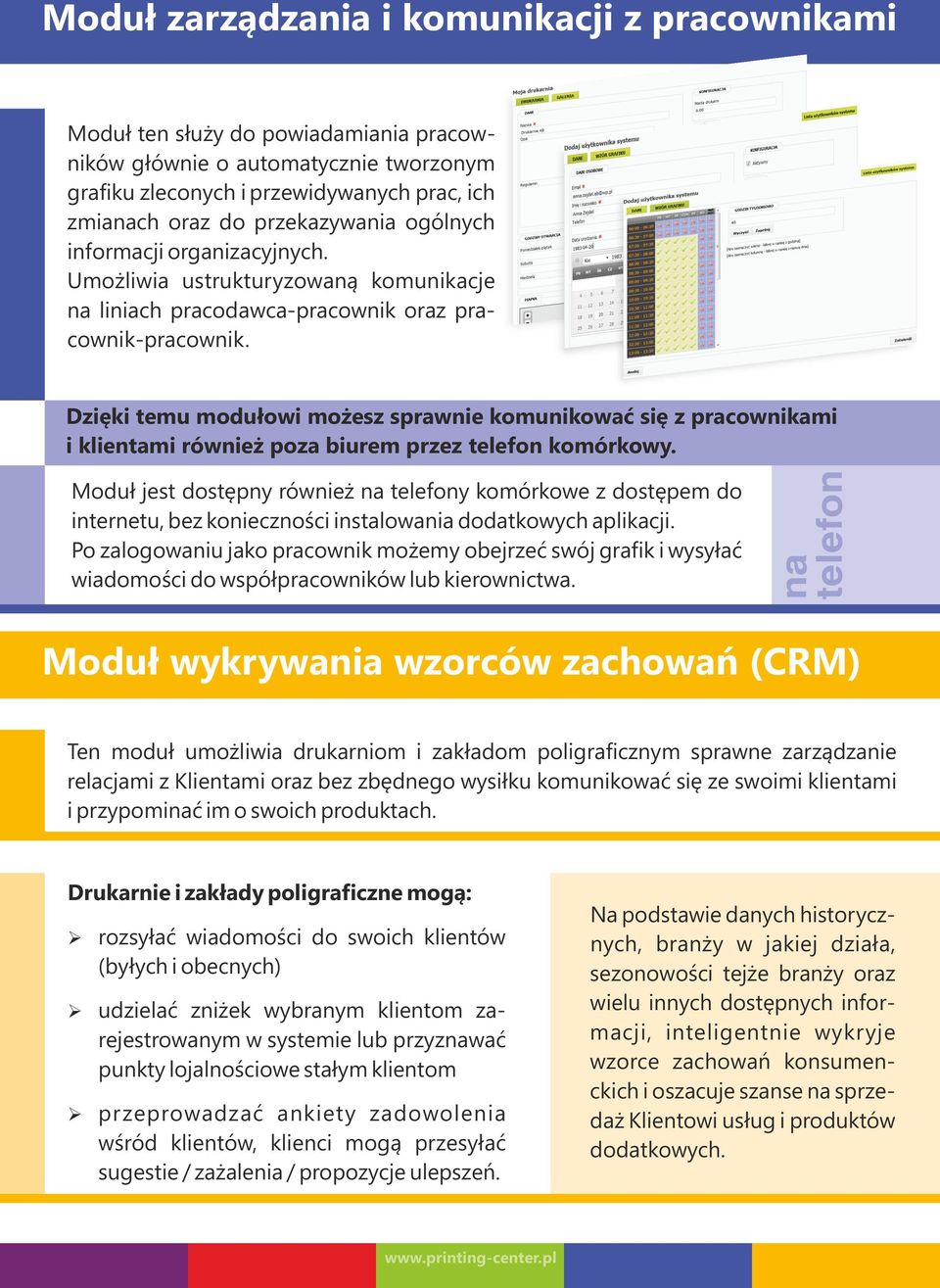 Dzięki temu modułowi możesz sprawnie komunikować się z pracownikami i klientami również poza biurem przez telefon komórkowy.