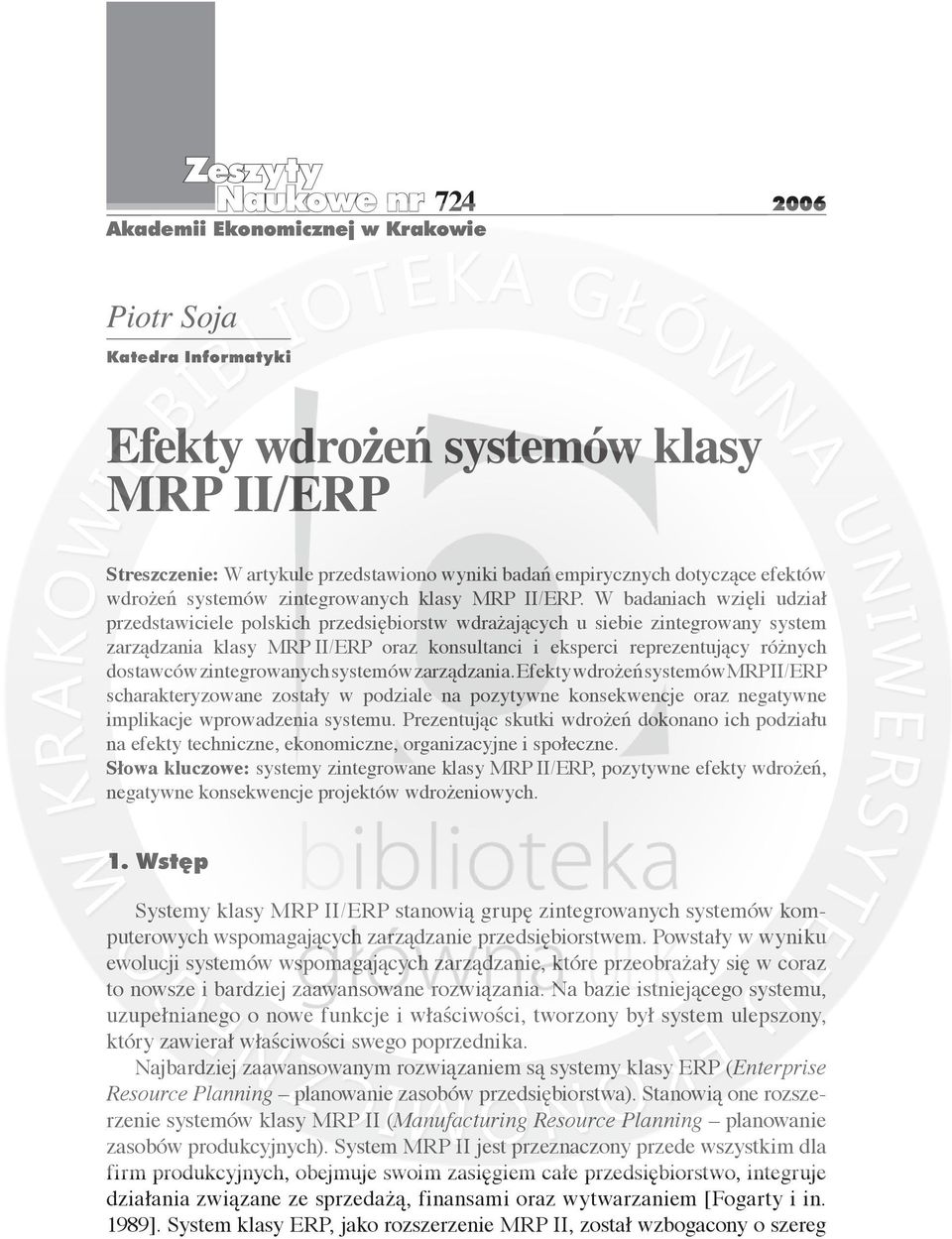 W badaniach wzięli udział przedstawiciele polskich przedsiębiorstw wdrażających u siebie zintegrowany system zarządzania klasy MRP II/ERP oraz konsultanci i eksperci reprezentujący różnych dostawców