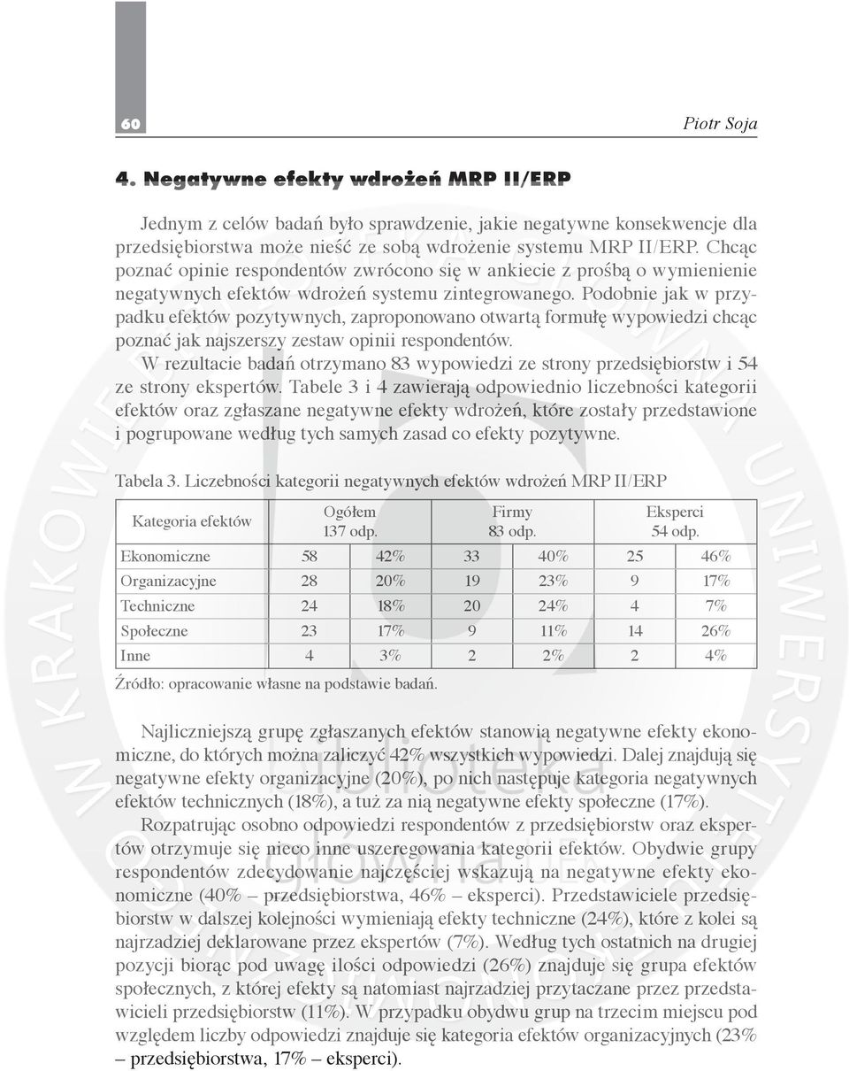 Podobnie jak w przypadku efektów pozytywnych, zaproponowano otwartą formułę wypowiedzi chcąc poznać jak najszerszy zestaw opinii respondentów.