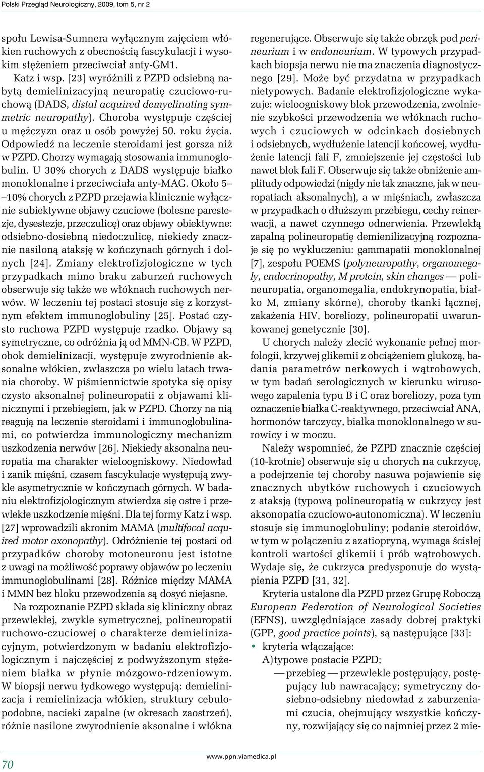 Choroba występuje częściej u męŝczyzn oraz u osób powyŝej 50. roku Ŝycia. Odpowiedź na leczenie steroidami jest gorsza niŝ w PZPD. Chorzy wymagają stosowania immunoglobulin.