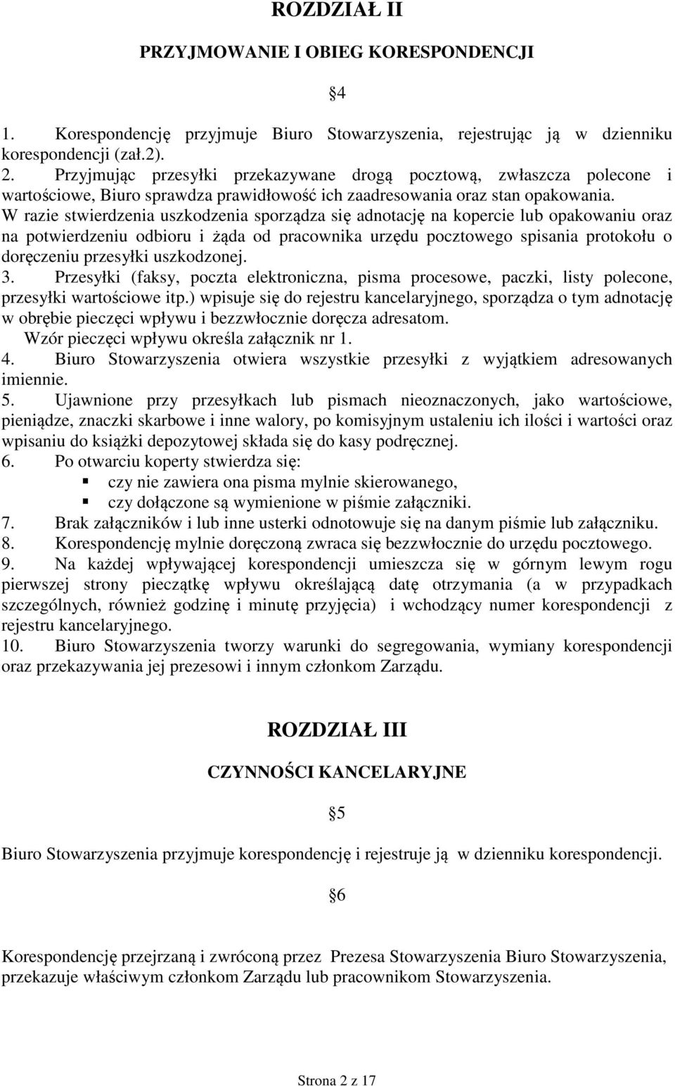 W razie stwierdzenia uszkodzenia sporządza się adnotację na kopercie lub opakowaniu oraz na potwierdzeniu odbioru i żąda od pracownika urzędu pocztowego spisania protokołu o doręczeniu przesyłki