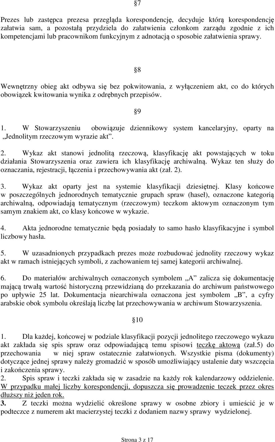 W Stowarzyszeniu obowiązuje dziennikowy system kancelaryjny, oparty na Jednolitym rzeczowym wyrazie akt. 2.