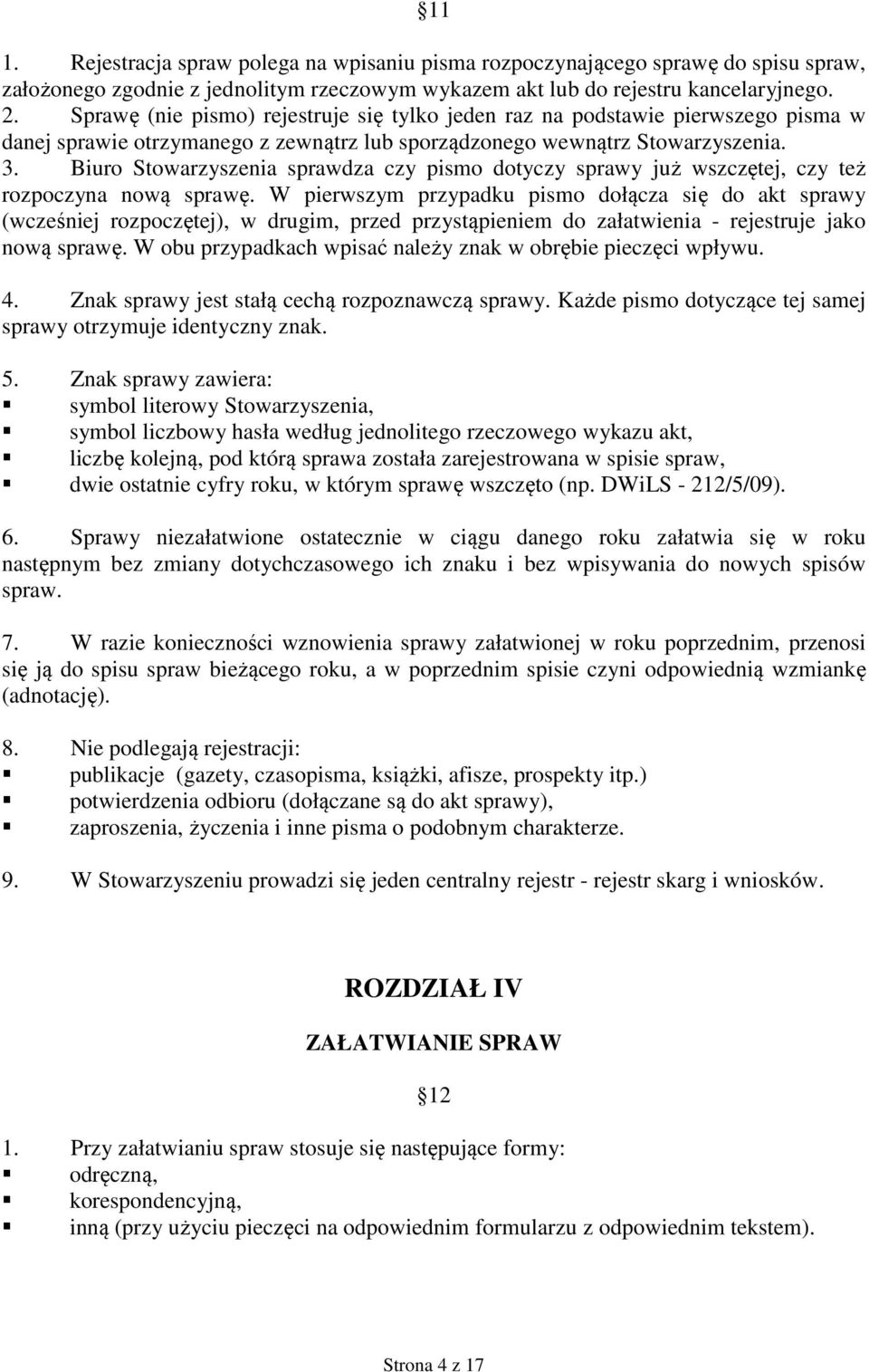 Biuro Stowarzyszenia sprawdza czy pismo dotyczy sprawy już wszczętej, czy też rozpoczyna nową sprawę.