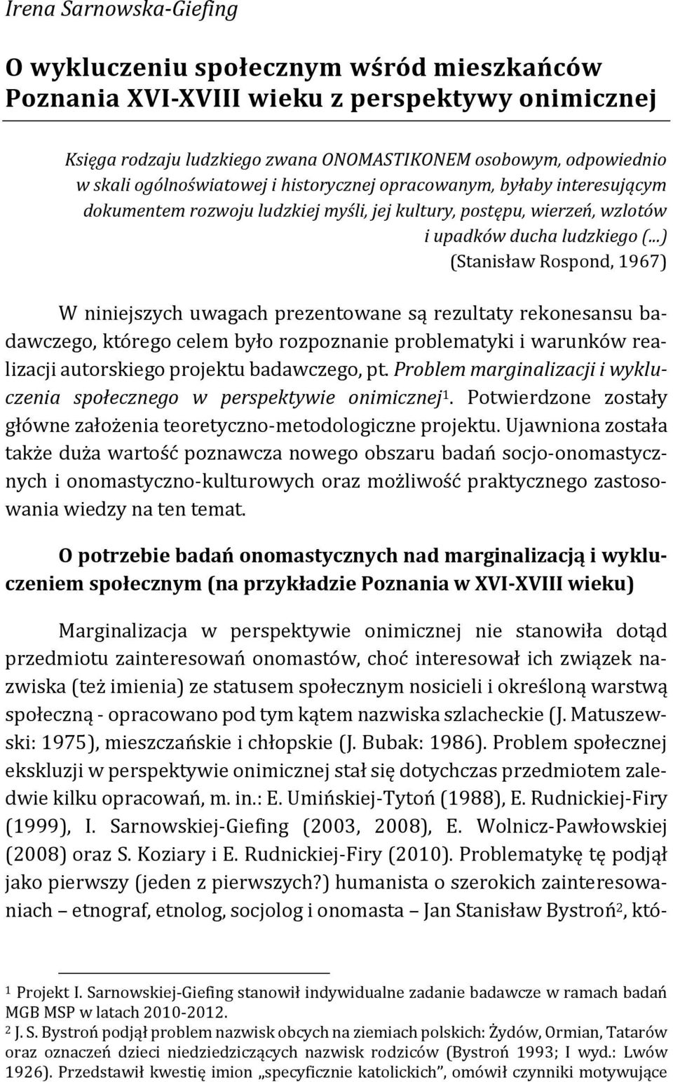 ..) (Stanisław Rospond, 1967) W niniejszych uwagach prezentowane są rezultaty rekonesansu badawczego, którego celem było rozpoznanie problematyki i warunków realizacji autorskiego projektu