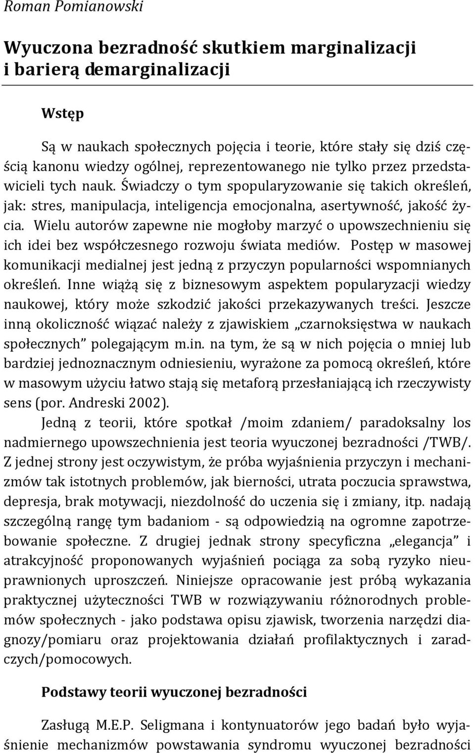 Wielu autorów zapewne nie mogłoby marzyć o upowszechnieniu się ich idei bez współczesnego rozwoju świata mediów.