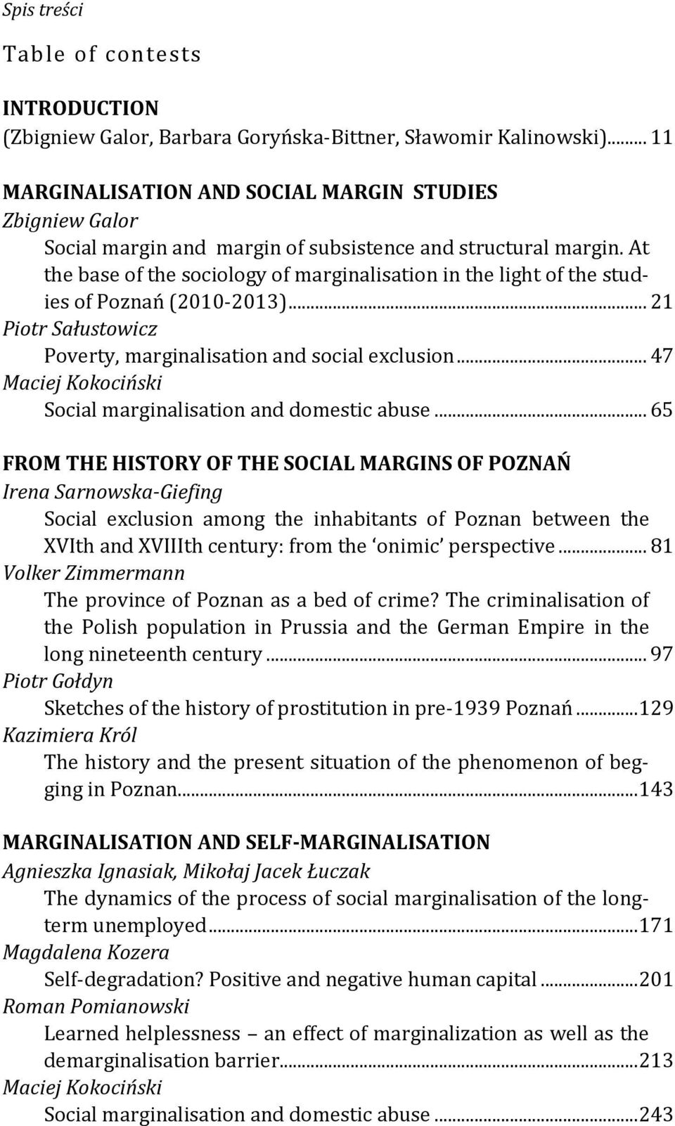 At the base of the sociology of marginalisation in the light of the studies of Poznań (2010-2013)... 21 Piotr Sałustowicz Poverty, marginalisation and social exclusion.