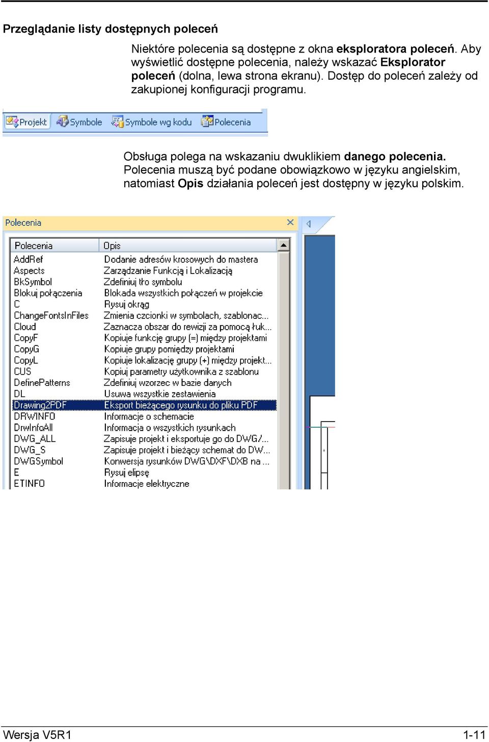 Dostęp do poleceń zaleŝy od zakupionej konfiguracji programu.