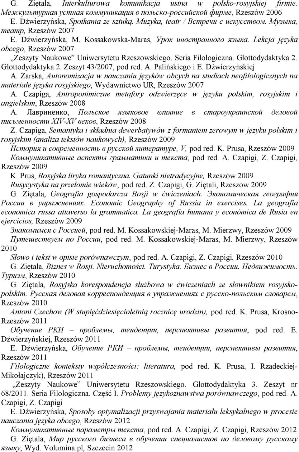 Lekcja języka obcego, Rzeszów 2007 Zeszyty Naukowe Uniwersytetu Rzeszowskiego. Seria Filologiczna. Glottodydaktyka 2. Glottodydaktyka 2. Zeszyt 43/2007, pod red. A. Palińskiego i E. Dźwierzyńskiej A.