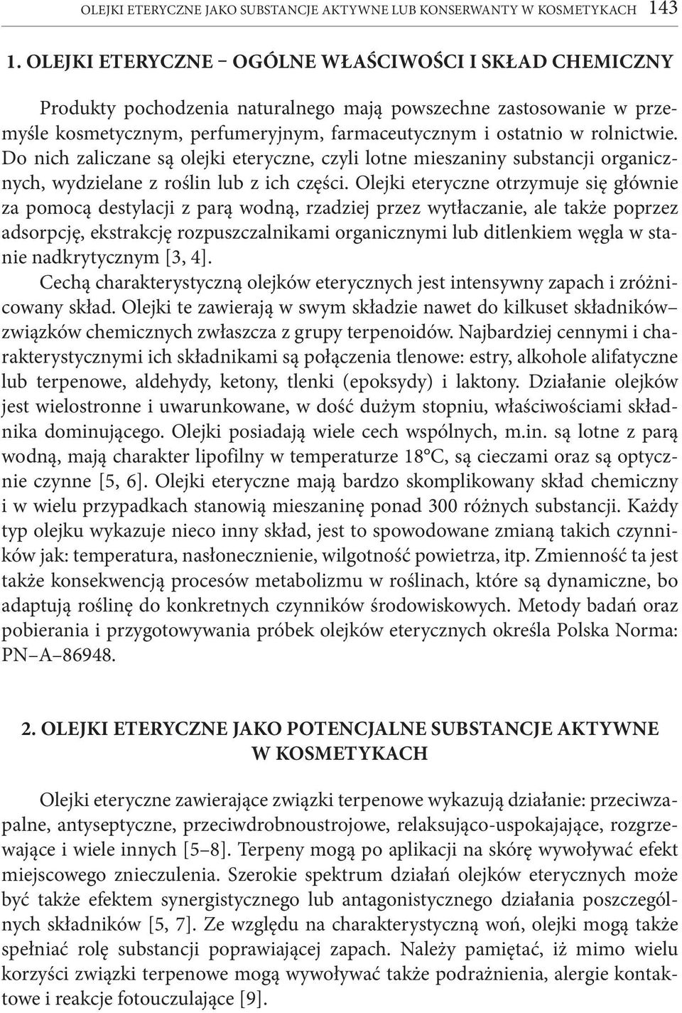 Do nich zaliczane są olejki eteryczne, czyli lotne mieszaniny substancji organicznych, wydzielane z roślin lub z ich części.