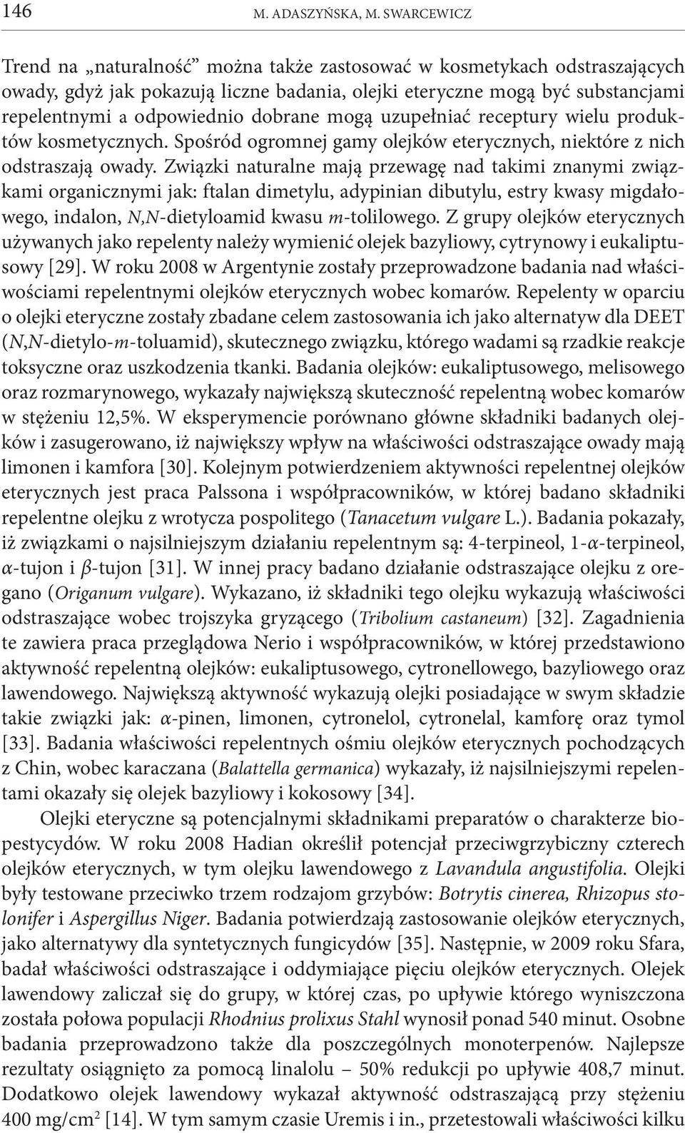 mogą uzupełniać receptury wielu produktów kosmetycznych. Spośród ogromnej gamy olejków eterycznych, niektóre z nich odstraszają owady.