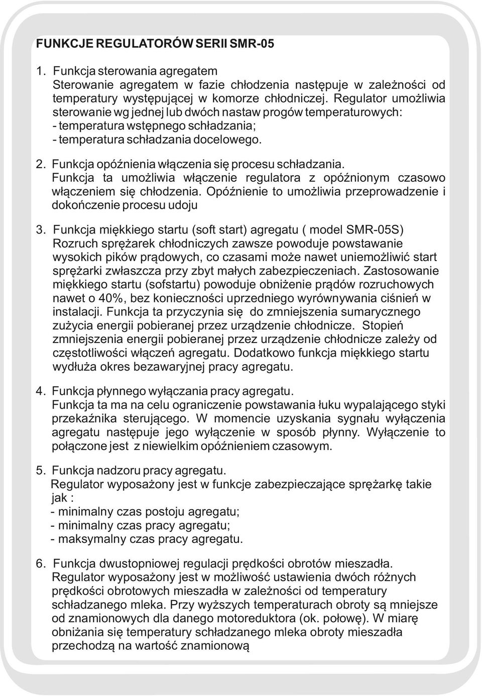 Funkcja opóźnienia włączenia się procesu schładzania. Funkcja ta umożliwia włączenie regulatora z opóźnionym czasowo włączeniem się chłodzenia.