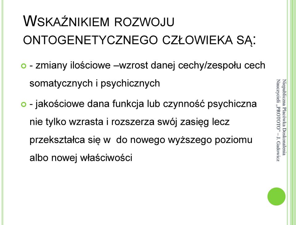 dana funkcja lub czynność psychiczna nie tylko wzrasta i rozszerza swój