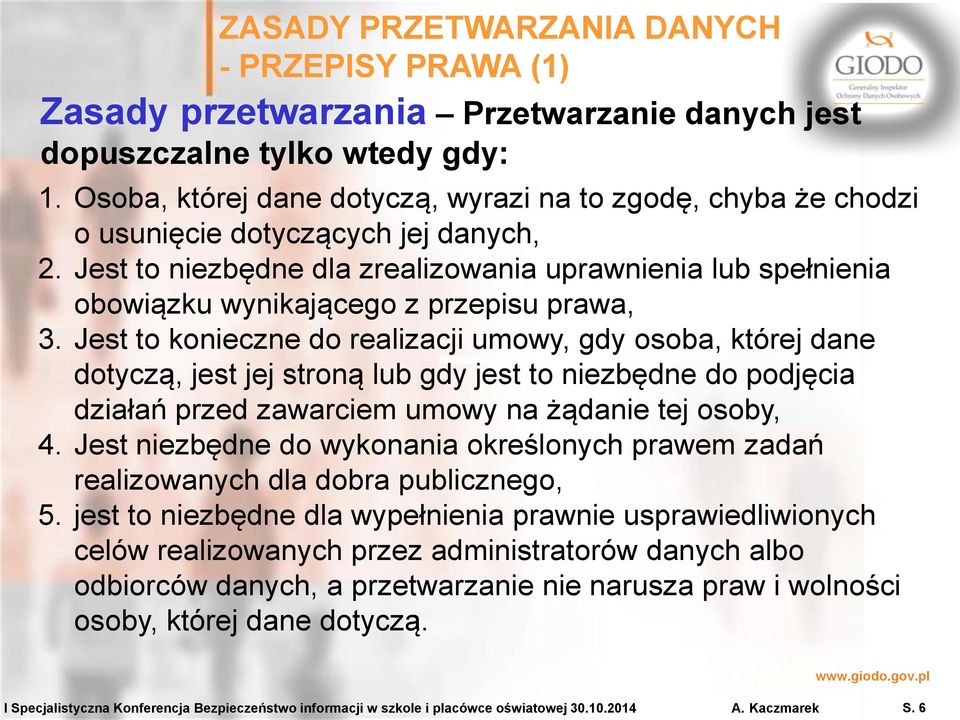 Jest to niezbędne dla zrealizowania uprawnienia lub spełnienia obowiązku wynikającego z przepisu prawa, 3.