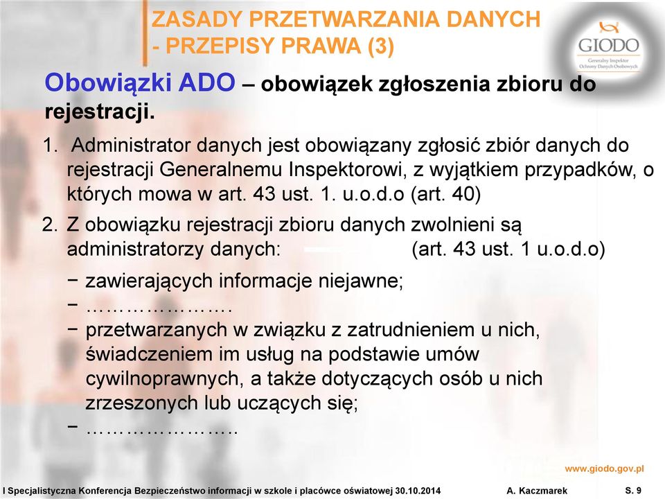 Z obowiązku rejestracji zbioru danych zwolnieni są administratorzy danych: (art. 43 ust. 1 u.o.d.o) zawierających informacje niejawne;.