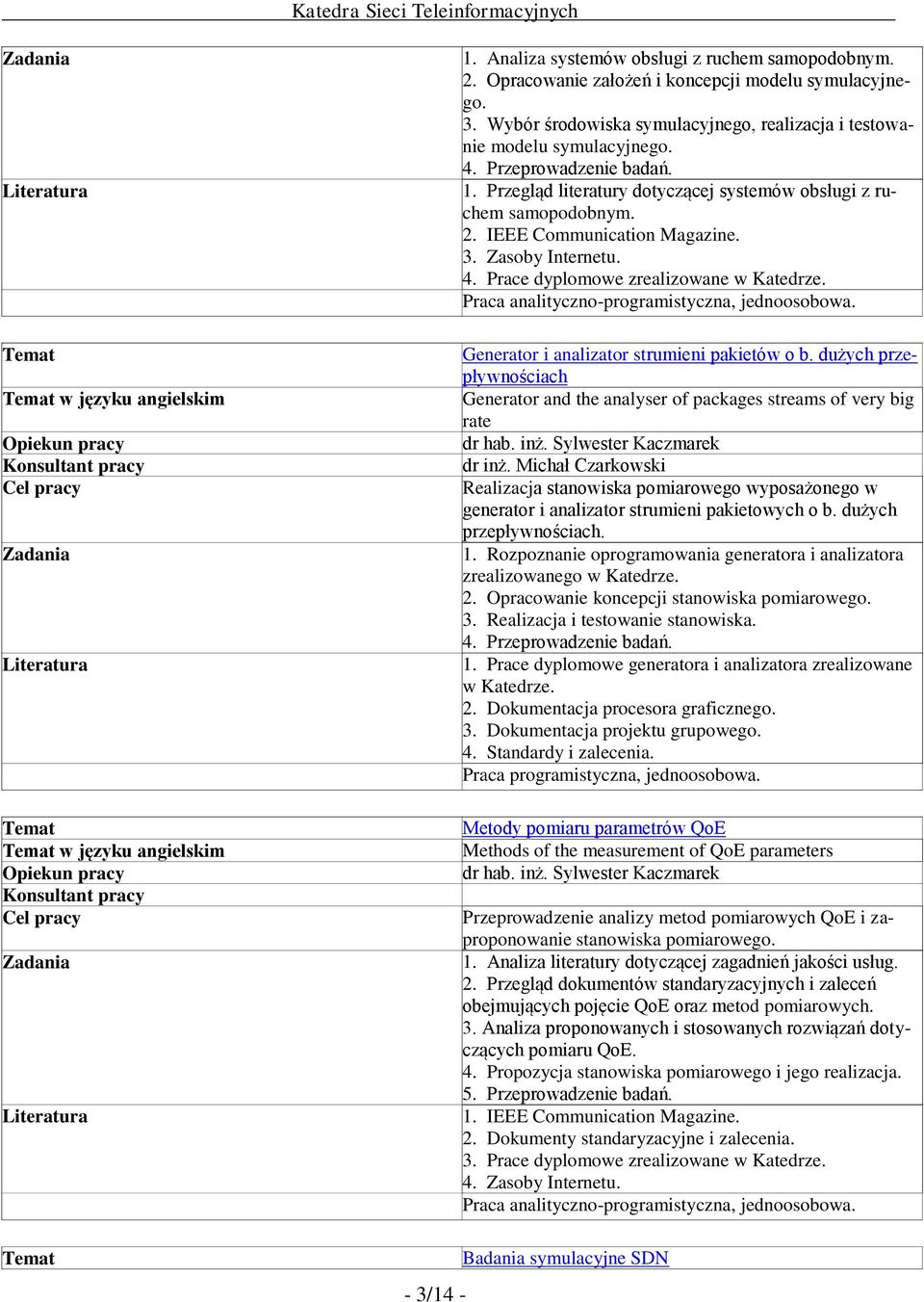 Praca analityczno-programistyczna, jednoosobowa. Generator i analizator strumieni pakietów o b. dużych przepływnościach Generator and the analyser of packages streams of very big rate dr inż.