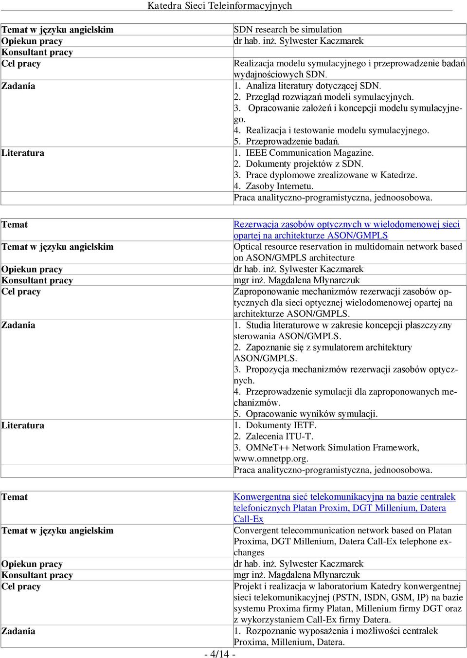 Prace dyplomowe zrealizowane w Katedrze. 4. Zasoby Internetu. Praca analityczno-programistyczna, jednoosobowa.