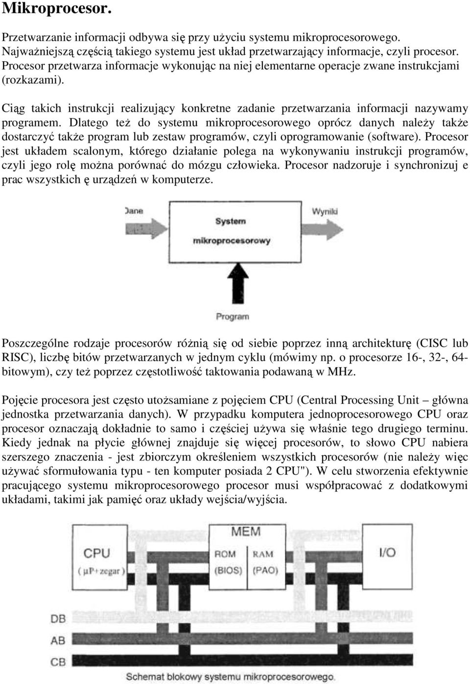 Dlatego teŝ do systemu mikroprocesorowego oprócz danych naleŝy takŝe dostarczyć takŝe program lub zestaw programów, czyli oprogramowanie (software).