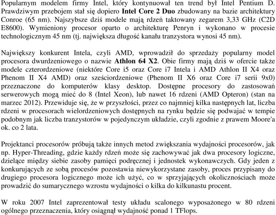 największa długość kanału tranzystora wynosi 45 nm). Największy konkurent Intela, czyli AMD, wprowadził do sprzedaŝy popularny model procesora dwurdzeniowego o nazwie Athlon 64 X2.