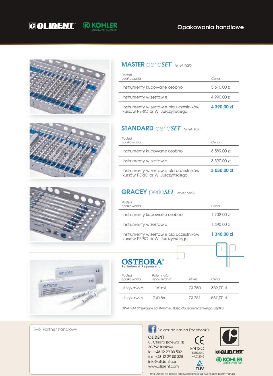 9051 Rodzaj opakowania Instrumenty kupowane osobno Instrumenty w zestawie Instrumenty w zestawie dla uczestników kursów PERIO dr W.