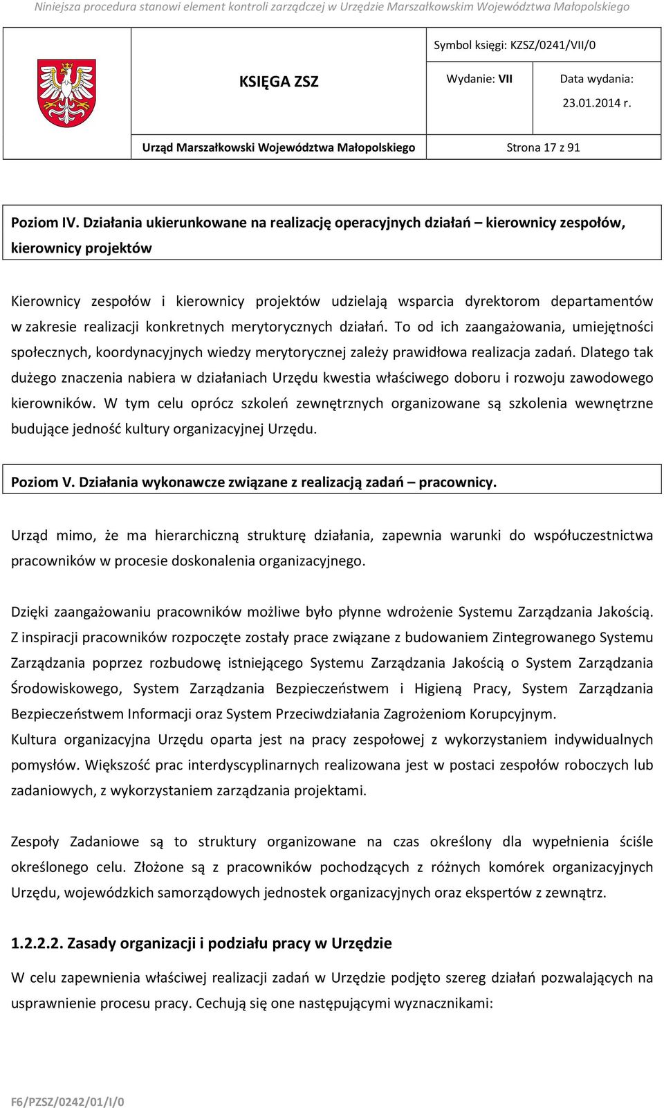 realizacji konkretnych merytorycznych działań. To od ich zaangażowania, umiejętności społecznych, koordynacyjnych wiedzy merytorycznej zależy prawidłowa realizacja zadań.