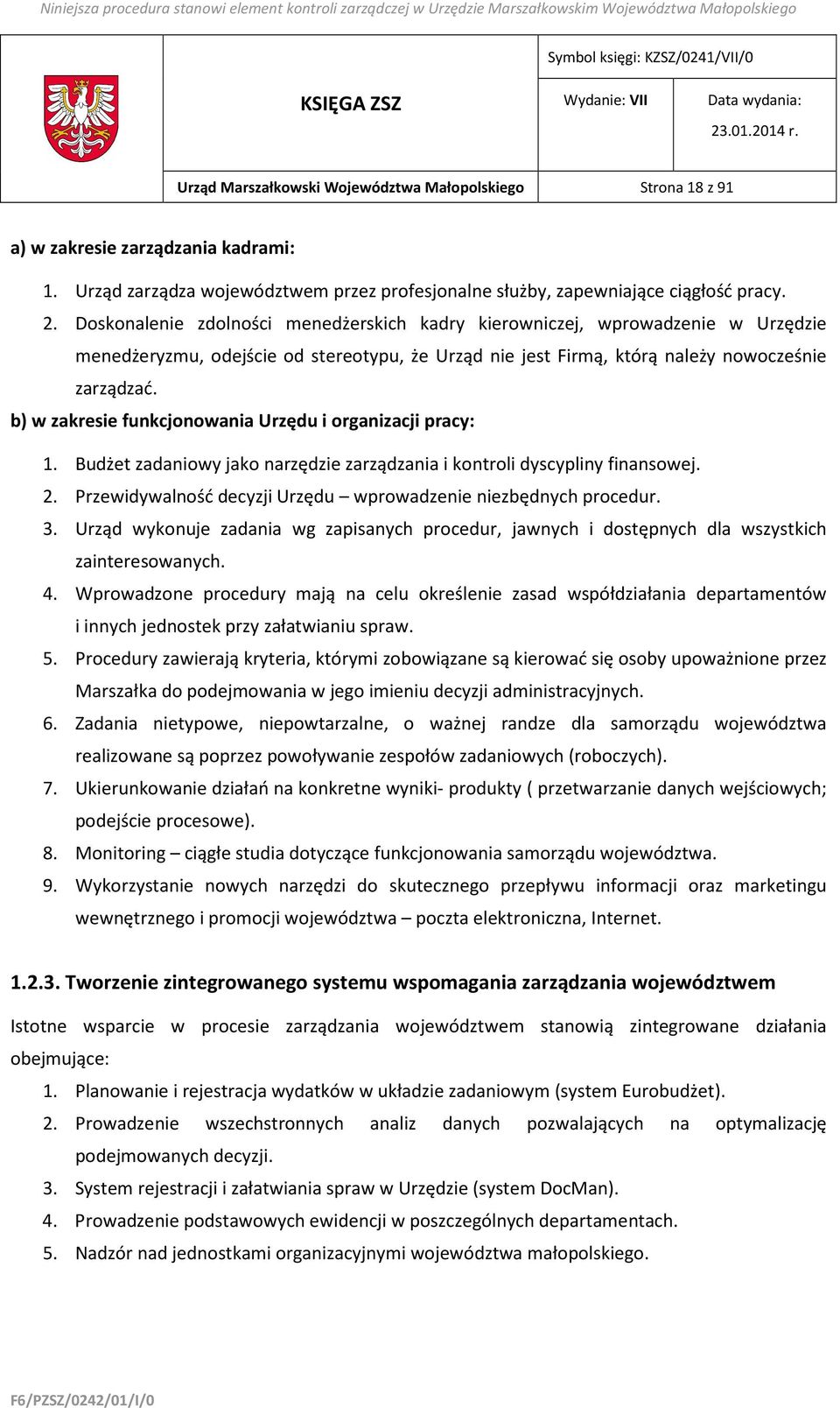 b) w zakresie funkcjonowania Urzędu i organizacji pracy: 1. Budżet zadaniowy jako narzędzie zarządzania i kontroli dyscypliny finansowej. 2.