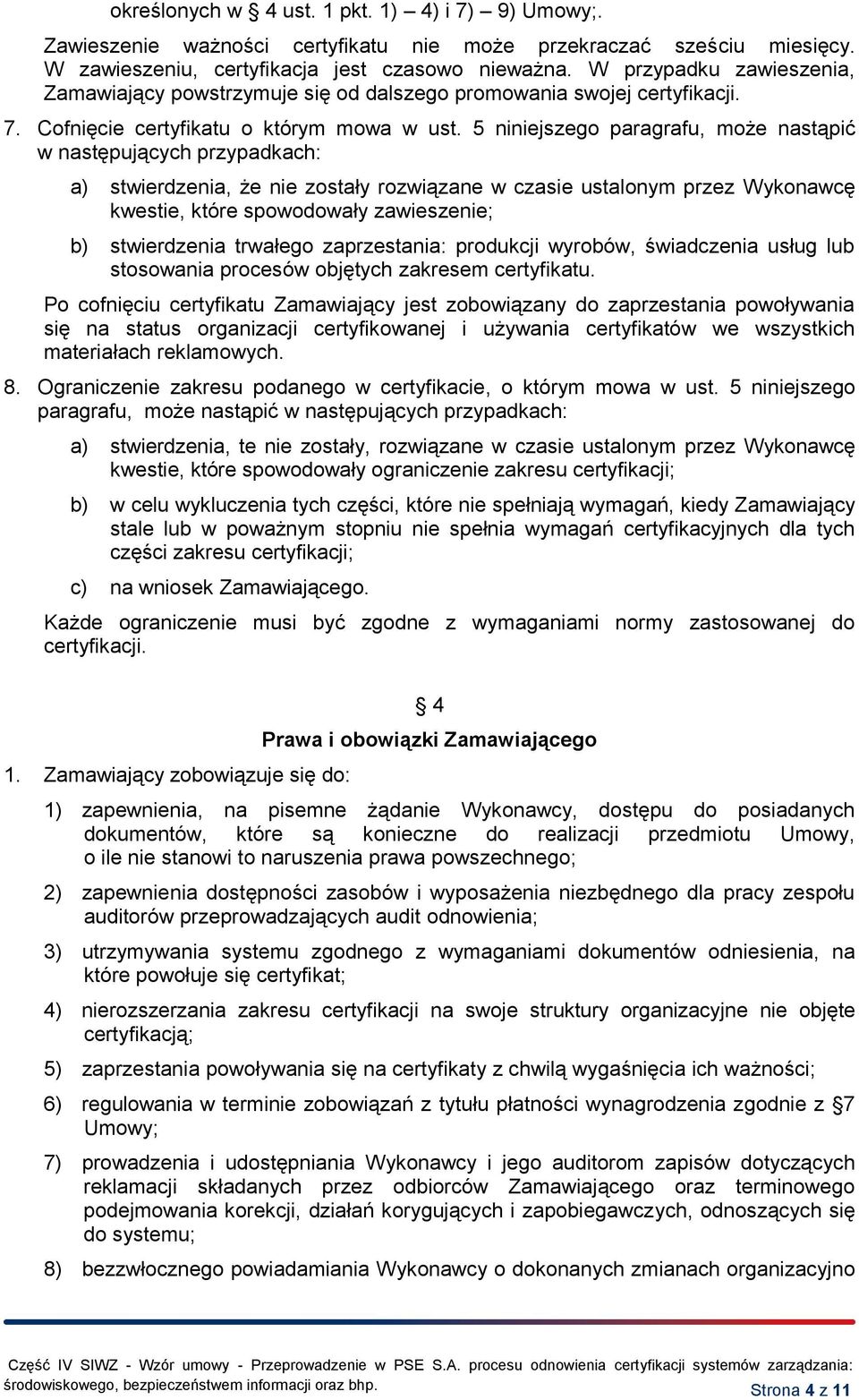 5 niniejszego paragrafu, może nastąpić w następujących przypadkach: a) stwierdzenia, że nie zostały rozwiązane w czasie ustalonym przez Wykonawcę kwestie, które spowodowały zawieszenie; b)