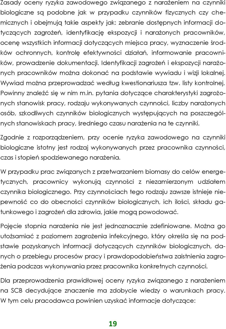 działań, informowanie pracowników, prowadzenie dokumentacji. Identyfikacji zagrożeń i ekspozycji narażonych pracowników można dokonać na podstawie wywiadu i wizji lokalnej.