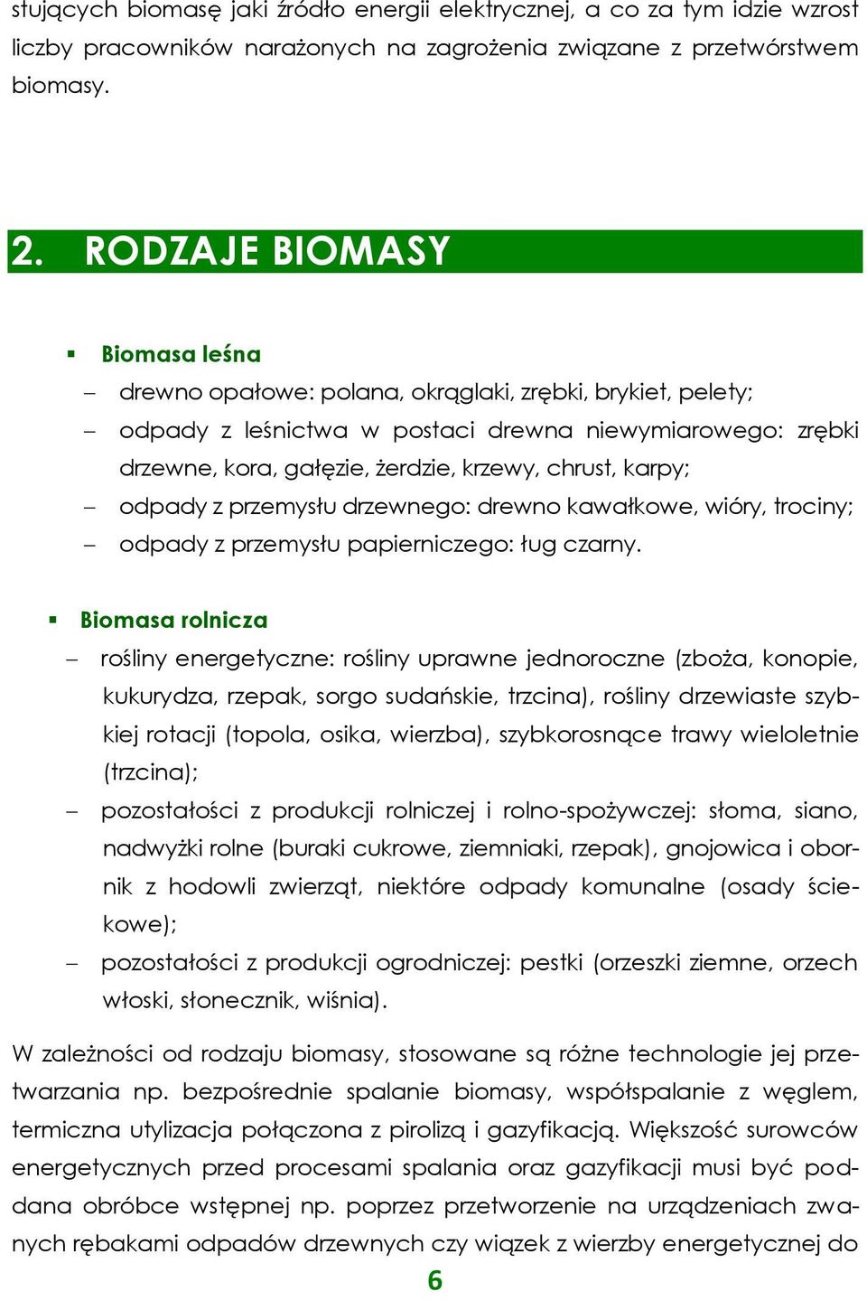 karpy; odpady z przemysłu drzewnego: drewno kawałkowe, wióry, trociny; odpady z przemysłu papierniczego: ług czarny.