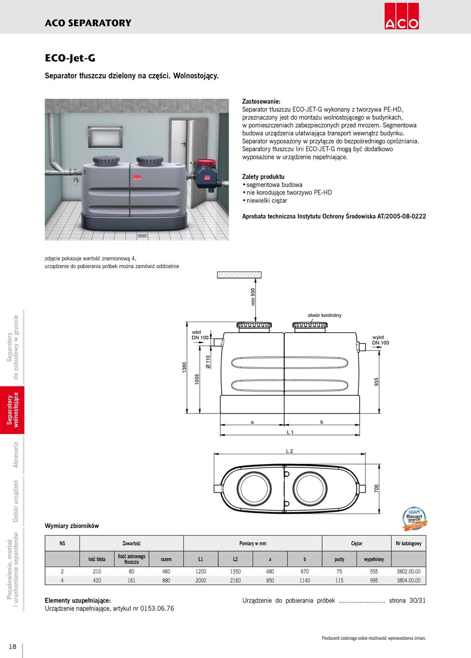 Segmentowa budowa urządzenia ułatwiająca transport wewnątrz budynku. Separator wyposażony w przyłącze do bezpośredniego opróżniania.