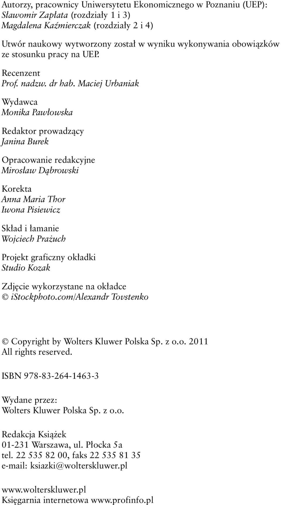 Maciej Urbaniak Wydawca Monika Pawłowska Redaktor prowadzący Janina Burek Opracowanie redakcyjne Mirosław Dąbrowski Korekta Anna Maria Thor Iwona Pisiewicz Skład i łamanie Wojciech Prażuch Projekt